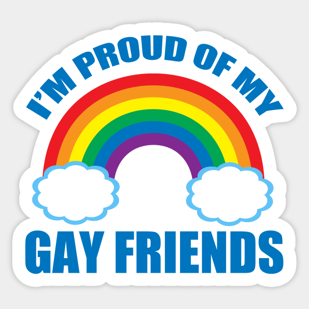 I'm Proud of My Gay Friends Sticker by epiclovedesigns